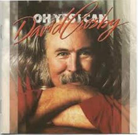 Crosby David: Oh yes I can 1989