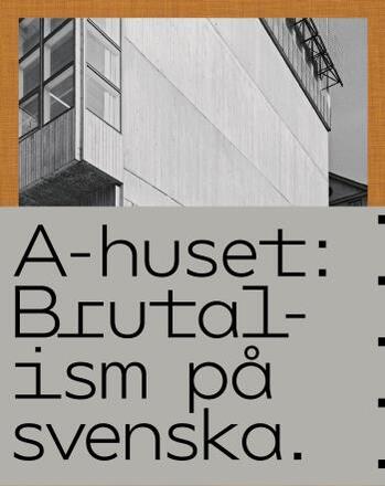 A-huset - Brutalism På Svenska