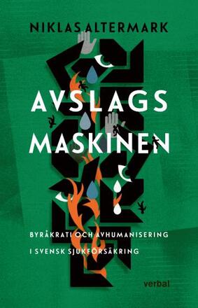 Avslagsmaskinen - Byråkrati Och Avhumanisering I Svensk Sjukförsäkring