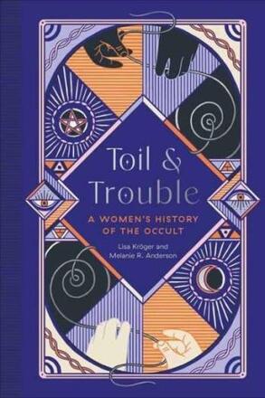 Toil And Trouble - A Women"'s History Of The Occult
