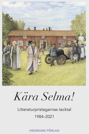 Kära Selma! - Litteraturpristagarnas Tacktal 1984-2021