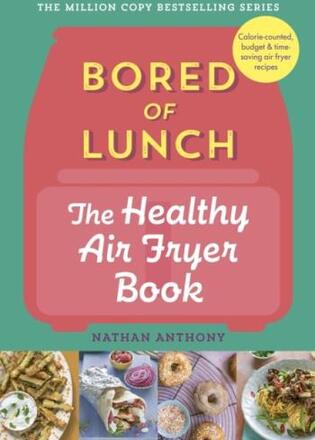 Bored Of Lunch- The Healthy Air Fryer Book