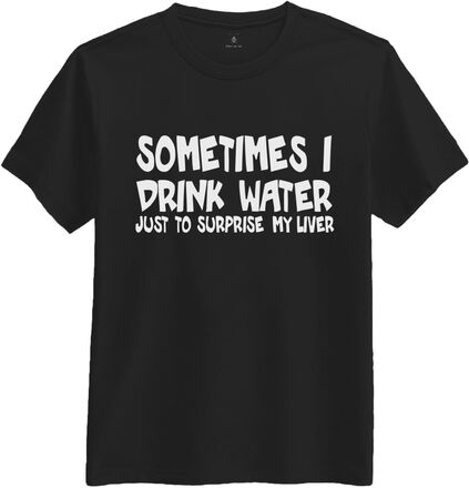 Sometimes I Drink Water T-shirt - X-Large