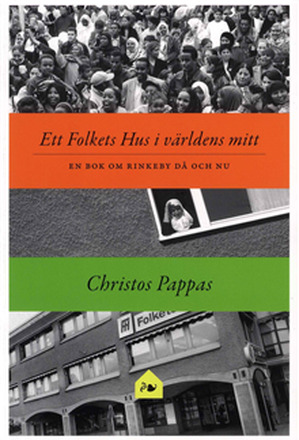 Ett Folket hus i världens mitt : en bok om Rinkeby då och nu