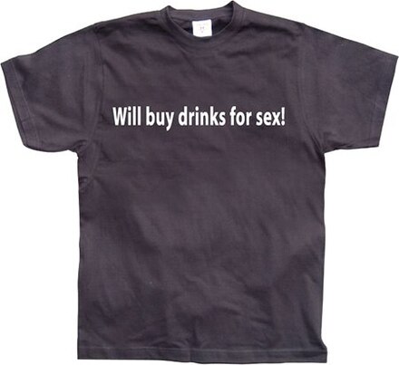 Will buy drinks for sex, T-Shirt