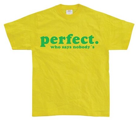 Who Says Nobody´s Perfect?, T-Shirt