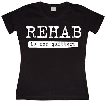 Rehab Is For Quitters Girly T-shirt, T-Shirt