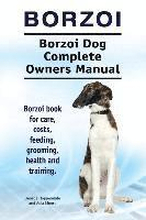 Borzoi. Borzoi Dog Complete Owners Manual. Borzoi book for care, costs, feeding, grooming, health and training.