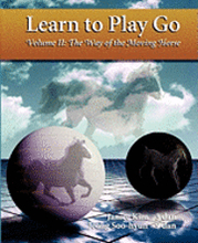 Learn to Play Go : the Way of the Moving Horse (Learn to Play Go Ser)