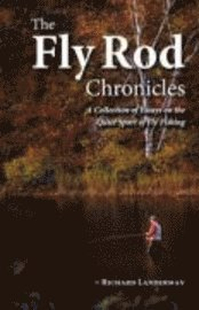 The Fly Rod Chronicles - A Collection of Essays on the Quiet Sport of Fly Fishing
