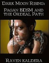 Dark Moon Rising: Pagan BDSM & the Ordeal Path