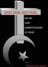 Holy War, Just War: Islam and Christendom at War
