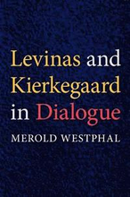Levinas and Kierkegaard in Dialogue
