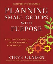 Planning Small Groups with Purpose A FieldTested Guide to Design and Grow Your Ministry
