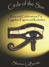 Circle of the Sun: Rites and Celebrations for Egyptian Pagans and Kemetics