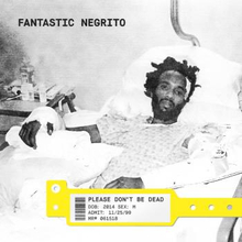 Fantastic Negrito: Please Don"'t Be Dead