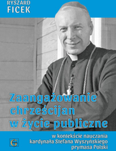 Zaangażowanie chrześcijan w życie publiczne w kontekście nauczania kardynała Stefana Wyszyńskiego Prymasa Polski