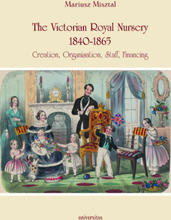 The Victorian Royal Nursery, 1840-1865. Creation, Organisation, Staff, Financing