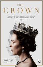 The Crown. Oficjalny przewodnik po serialu. Elżbieta II, Winston Churchill i pierwsze lata młodej królowej. Tom 2