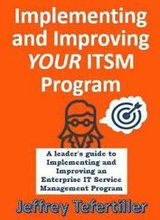 Implementing and Improving ITSM: A leader's guide to implementing and Enterprise IT Service Management