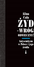 Żyd - wróg odwieczny? Antysemityzm w Polsce i jego źródła