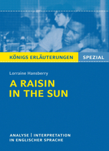 A Raisin in the Sun. Textanalyse und Interpretation. Königs Erläuterungen Spezial
