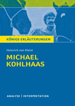 Michael Kohlhaas von Heinrich von Kleist. Textanalyse und Interpretation mit ausführlicher Inhaltsangabe und Abituraufgaben mit Lösungen.