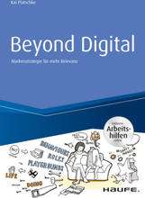 Beyond Digital: Markenstrategie für mehr Relevanz - inkl. Arbeitshilfen online