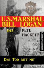 U.S. Marshal Bill Logan, Band 43: Der Tod ritt mit
