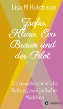 Zsofia, Klara, Eva Braun und der Pilot