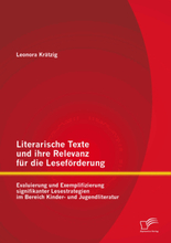 Literarische Texte und ihre Relevanz für die Leseförderung: Evaluierung und Exemplifizierung signifikanter Lesestrategien im Bereich Kinder- und Ju...
