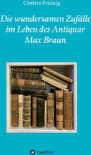 Die wundersamen Zufälle im Leben des Antiquar Max Braun