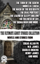 The Ultimate Ghost Stories Collection: Novels and Stories from Edgar Allan Poe, M.R. James, Charles Dickens, Henry James, and more. Illustrated
