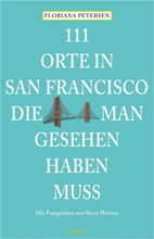 111 Orte in San Francisco, die man gesehen haben muss