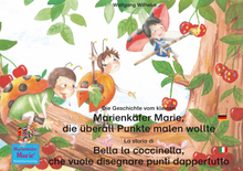 Die Geschichte vom kleinen Marienkäfer Marie, die überall Punkte malen wollte. Deutsch-Italienisch / La storia di Bella la coccinella, che vuole di...
