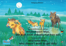 Die Geschichte vom kleinen Wildschwein Max, der sich nicht dreckig machen will. Deutsch-Englisch. / The story of the little wild boar Max, who does...