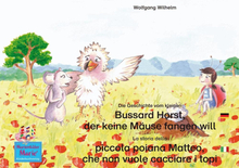Die Geschichte vom kleinen Bussard Horst, der keine Mäuse fangen will. Deutsch-Italienisch. / La storia della poiana Matteo che non vuole cacciare ...