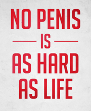 No Penis is as hard as life