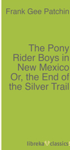 The Pony Rider Boys in New Mexico Or, the End of the Silver Trail