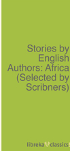 Stories by English Authors: Africa (Selected by Scribners)