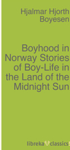 Boyhood in Norway Stories of Boy-Life in the Land of the Midnight Sun