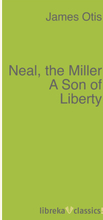 Neal, the Miller A Son of Liberty