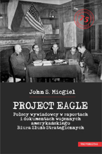 „Project Eagle”. Polscy wywiadowcy w raportach i dokumentach wojennych amerykańskiego Biura Służb Strategicznych