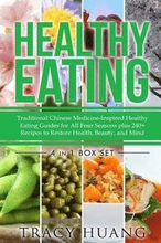 Healthy Eating: Traditional Chinese Medicine-Inspired Healthy Eating Guides for All Four Seasons Plus 240+ Recipes to Restore Health
