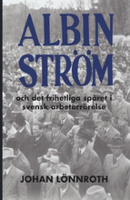 Albin Ström Och Det Frihetliga Spåret I Svensk Arbetarrörelse