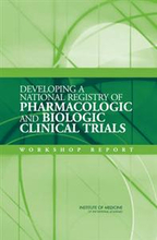 Developing a National Registry of Pharmacologic and Biologic Clinical Trials