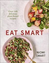 Eat Smart Over 140 Delicious Plant-Based Recipes