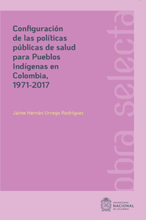 Configuración de las políticas públicas de salud para pueblos Indígenas en Colombia, 1971-2017