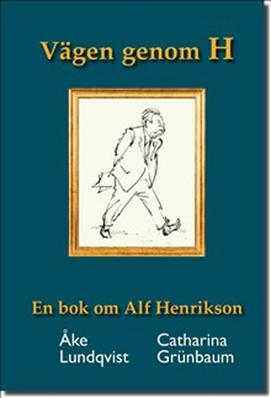 Vägen genom H En bok om Alf Henrikson