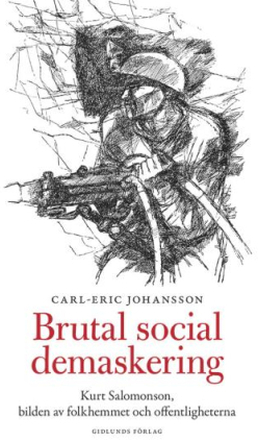 Brutal Social Demaskering - Kurt Salomonsson, Bilden Av Folkhemmet Och Offentligheterna